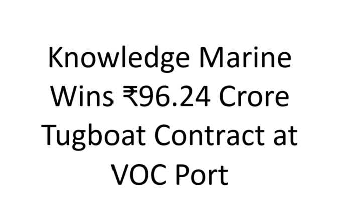 Knowledge Marine Wins ₹96.24 Crore Tugboat Contract at VOC Port