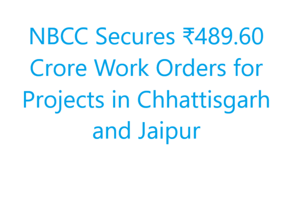 NBCC Secures ₹489.60 Crore Work Orders for Chhattisgarh and Jaipur Projects