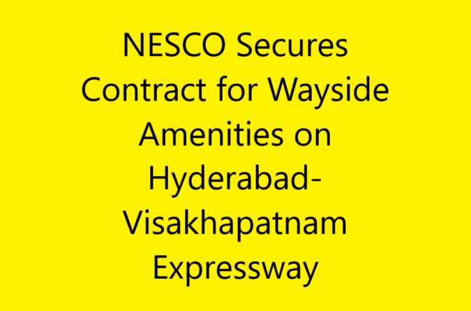 NESCO Secures Contract for Wayside Amenities on Hyderabad-Visakhapatnam Expressway