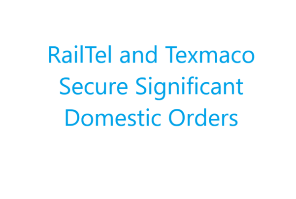 RailTel and Texmaco Secure Significant Domestic Orders