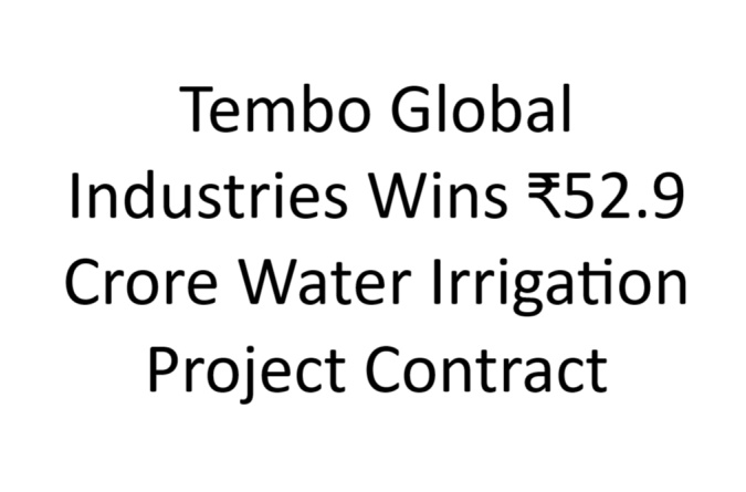 Tembo Global Industries Wins ₹52.9 Crore Water Irrigation Project Contract