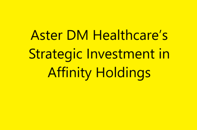 Aster DM Healthcare Invests $4.9M in Affinity Holdings for SPA Obligations