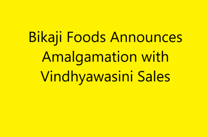 Bikaji Foods to Merge with Vindhyawasini Sales: NCLT Approves Amalgamation