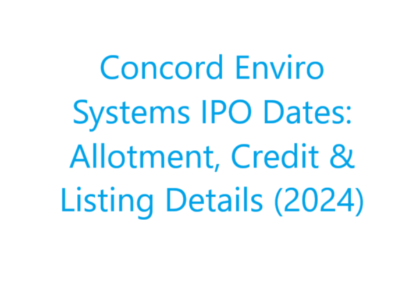 Concord Enviro Systems IPO Dates: Allotment, Credit & Listing Details (2024)