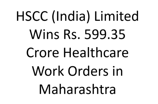 HSCC (India) Limited Wins Rs. 599.35 Crore Healthcare Work Orders in Maharashtra