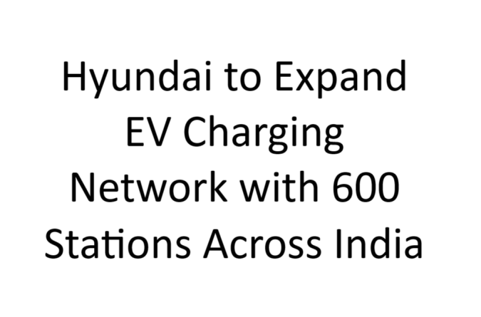 Hyundai to Expand EV Charging Network with 600 Stations Across India