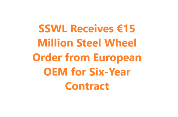 SSWL Receives €15 Million Steel Wheel Order from European OEM for Six-Year Contract