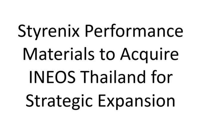 Styrenix Performance Materials to Acquire INEOS Thailand for Strategic Expansion