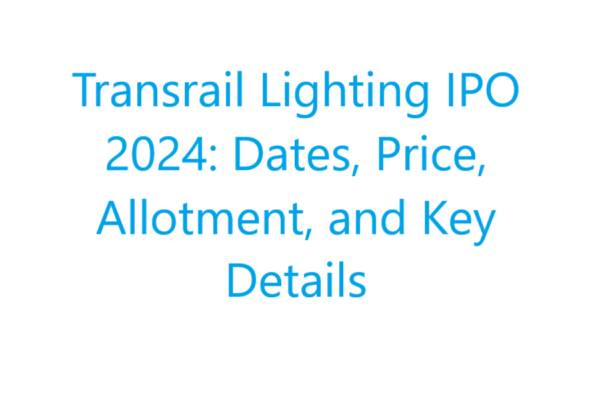 Transrail Lighting IPO 2024: Dates, Price, Allotment, and Key Details