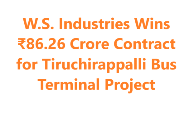 W.S. Industries Secures ₹86.26 Crore Contract for Tiruchirappalli Bus Terminal and Facility Center