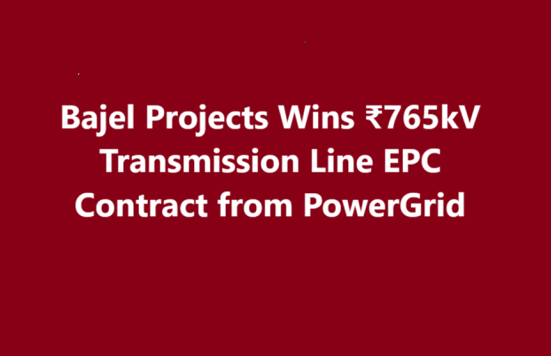 Bajel Projects Wins ₹765kV Transmission Line EPC Contract from PowerGrid