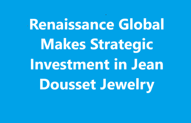 Renaissance Global Makes Strategic Investment in Jean Dousset Jewelry