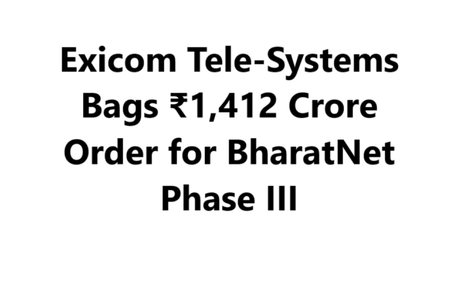 Exicom Tele-Systems Bags ₹1,412 Crore Order for BharatNet Phase III