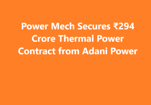 Power Mech Secures ₹294 Crore Thermal Power Contract from Adani Power