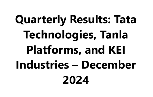 Quarterly Results: Tata Technologies, Tanla Platforms, and KEI Industries – December 2024