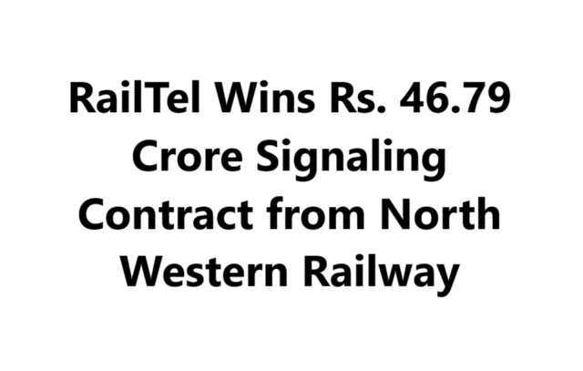 RailTel Wins Rs. 46.79 Crore Signaling Contract from North Western Railway