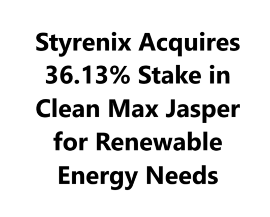 Styrenix Acquires 36.13% Stake in Clean Max Jasper for Renewable Energy Needs