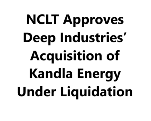 NCLT Approves Deep Industries’ Acquisition of Kandla Energy Under Liquidation