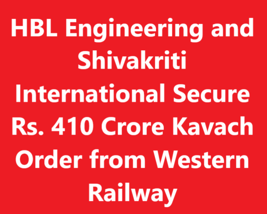 HBL Engineering and Shivakriti International Secure Rs. 410 Crore Kavach Order from Western Railway