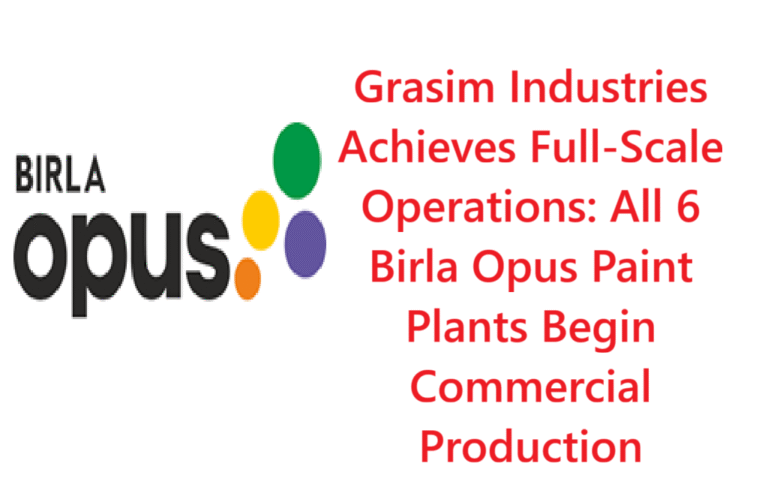 Grasim Industries Achieves Full-Scale Operations: All 6 Birla Opus Paint Plants Begin Commercial Production