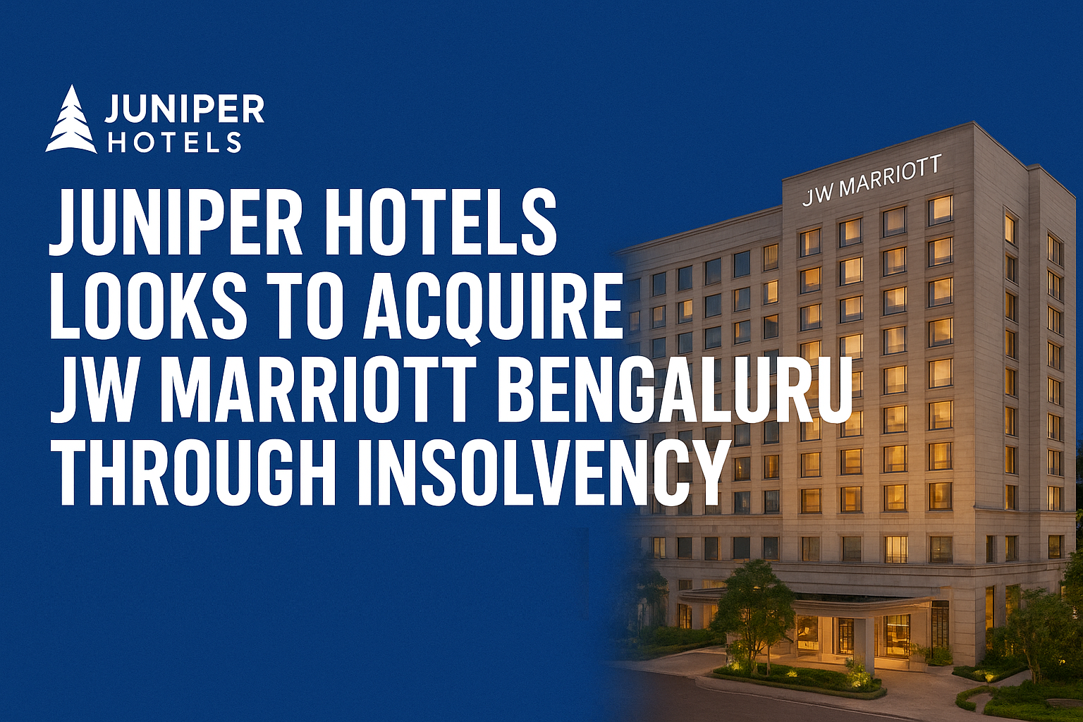 Juniper Hotels Plans to Acquire JW Marriott Bengaluru Through Insolvency Route