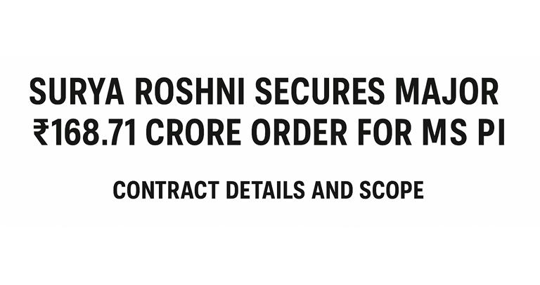 Surya Roshni Bags ₹168.71 Crore Domestic Order for M.S Pipes