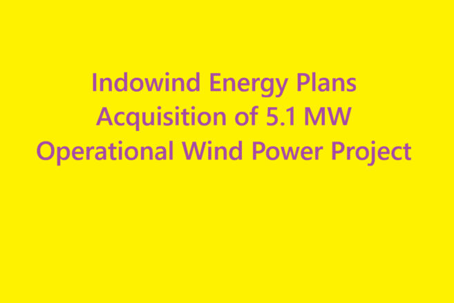 Indowind Energy Plans Acquisition of 5.1 MW Operational Wind Power Project