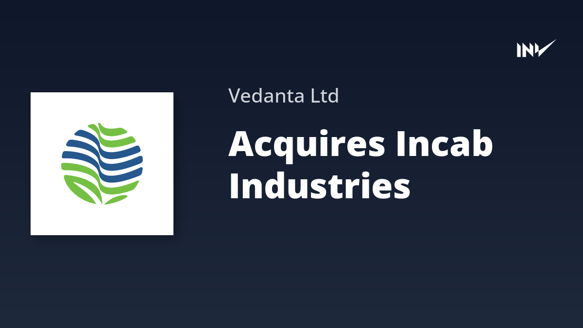Vedanta Acquires Incab Industries