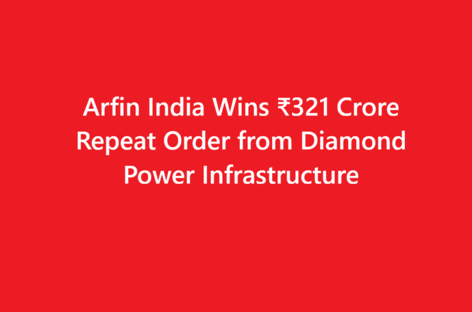 Arfin India Wins ₹321 Crore Repeat Order from Diamond Power Infrastructure