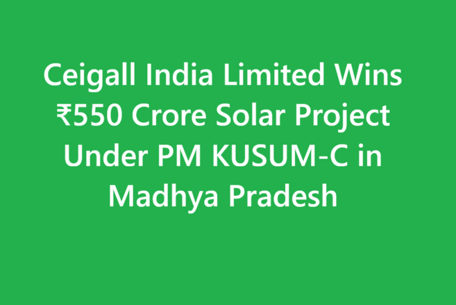 Ceigall India Limited Wins ₹550 Crore Solar Project Under PM KUSUM-C in Madhya Pradesh