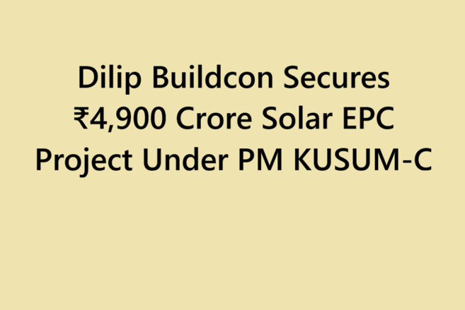 Dilip Buildcon Secures ₹4,900 Crore Solar EPC Project Under PM KUSUM-C