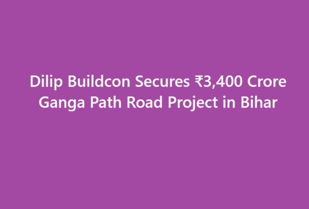 Dilip Buildcon Secures ₹3,400 Crore Ganga Path Road Project in Bihar