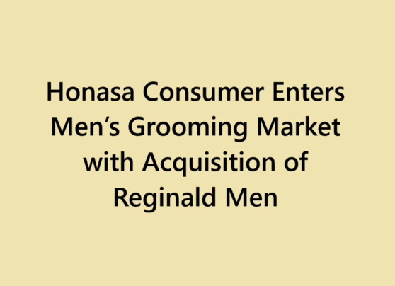 Honasa Consumer Enters Men’s Grooming Market with Acquisition of Reginald Men
