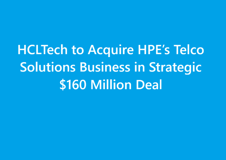 HCLTech to Acquire HPE’s Telco Solutions Business in Strategic $160 Million Deal