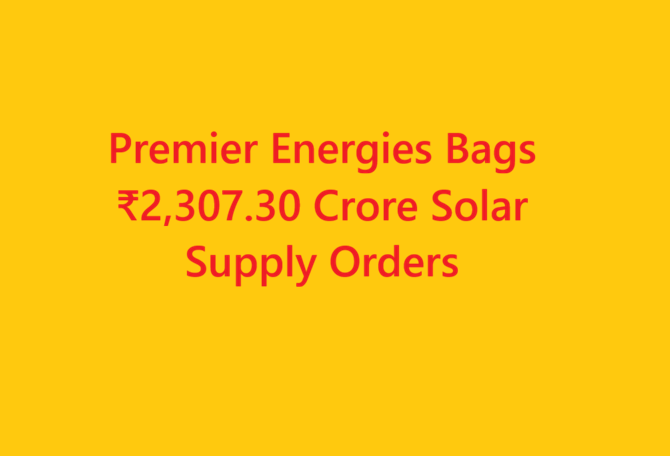 Premier Energies Bags ₹2,307.30 Crore Solar Supply Orders