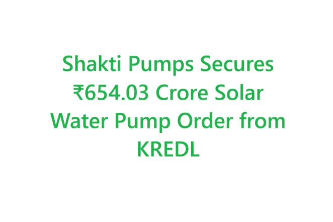 Shakti Pumps Secures ₹654.03 Crore Solar Water Pump Order from KREDL