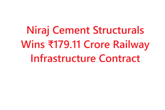 Niraj Cement Structurals Wins ₹179.11 Crore Railway Infrastructure Contract