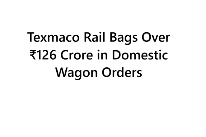 Texmaco Rail Bags Over ₹126 Crore in Domestic Wagon Orders