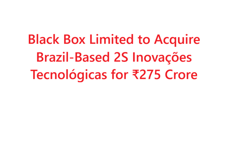 Black Box Limited to Acquire Brazil-Based 2S Inovações Tecnológicas for ₹275 Crore