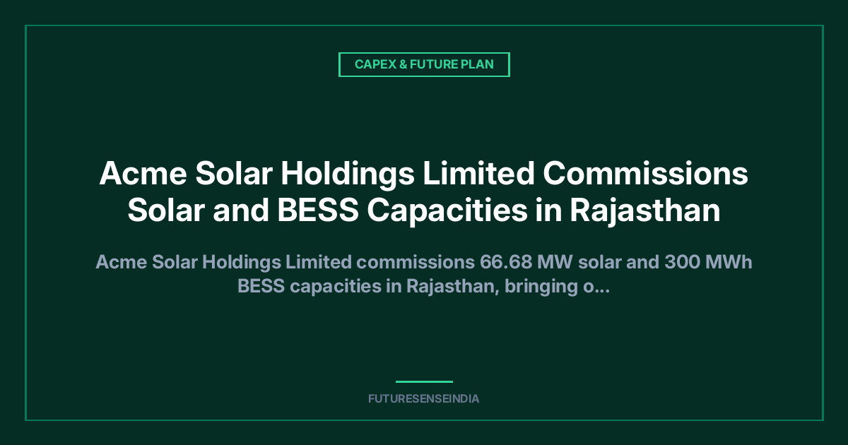ACME Solar Commissions 66.68 MW Solar and 300 MWh BESS Capacity in Rajasthan