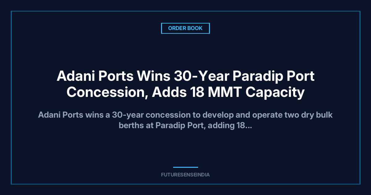 Adani Ports Wins 30-Year Paradip Port Concession, Adds 18 MMT Capacity