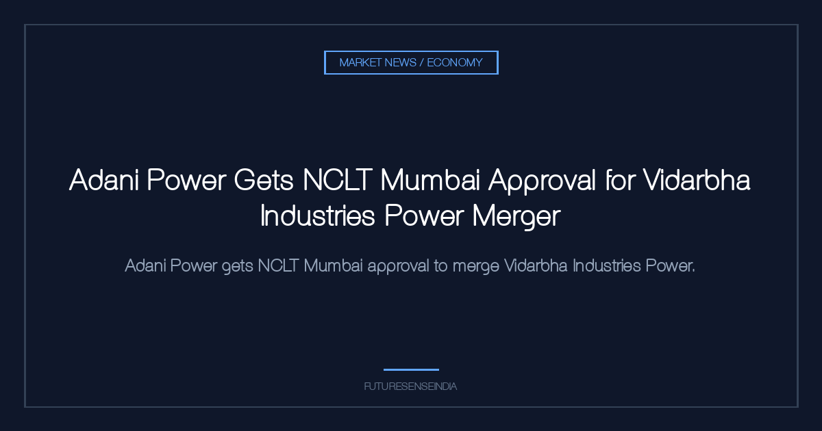 Adani Power Gets NCLT Mumbai Approval for Vidarbha Industries Power Merger