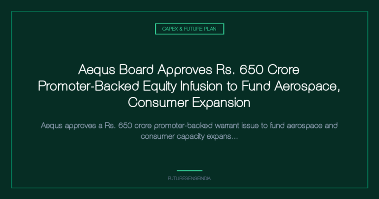 Aequs Board Approves ₹650 Crore Promoter-Backed Equity Infusion to Fund Aerospace, Consumer Expansion
