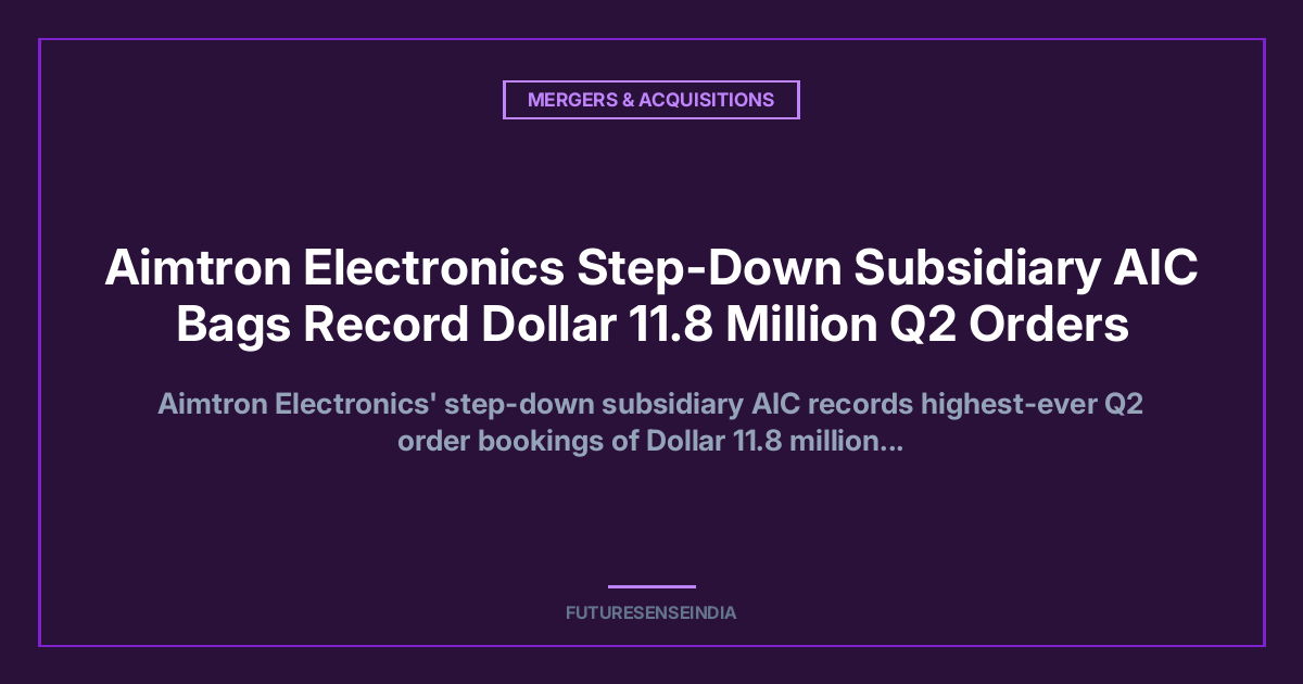 Aimtron Electronics US Subsidiary Bags US$11.8 Million Orders in Q2, Adds 5 New Customers