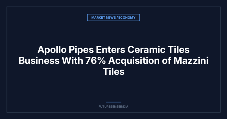 Apollo Pipes Enters Ceramic Tiles Business With 76% Acquisition of Mazzini Tiles