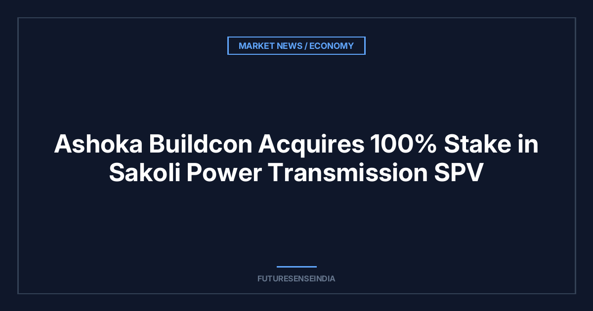 Ashoka Buildcon Acquires 100% Stake in Sakoli Power Transmission SPV