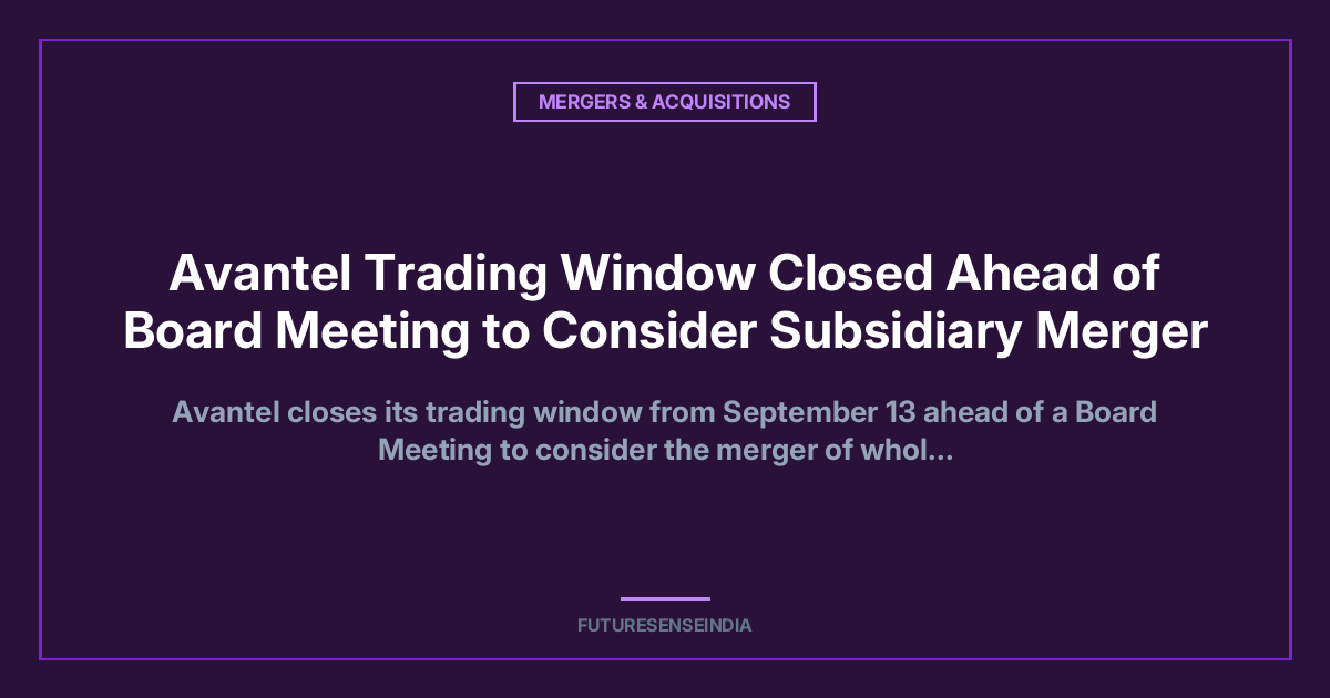 Avantel Trading Window Closed Ahead of Board Meeting to Consider Subsidiary Merger