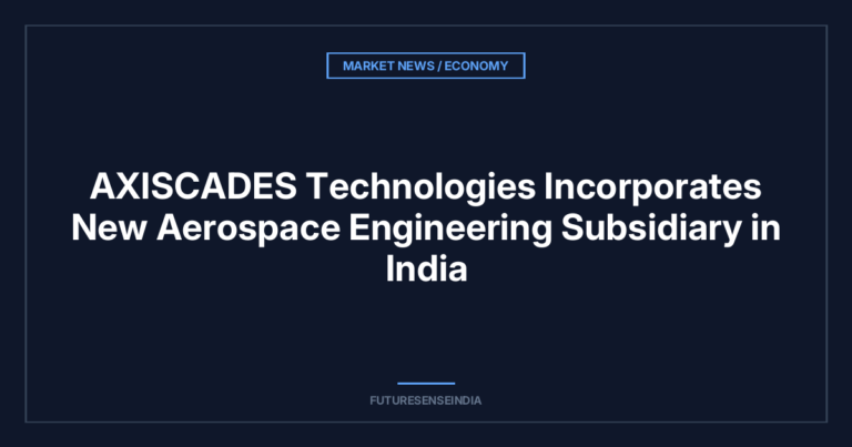 AXISCADES Technologies Incorporates New Aerospace Engineering Subsidiary in India