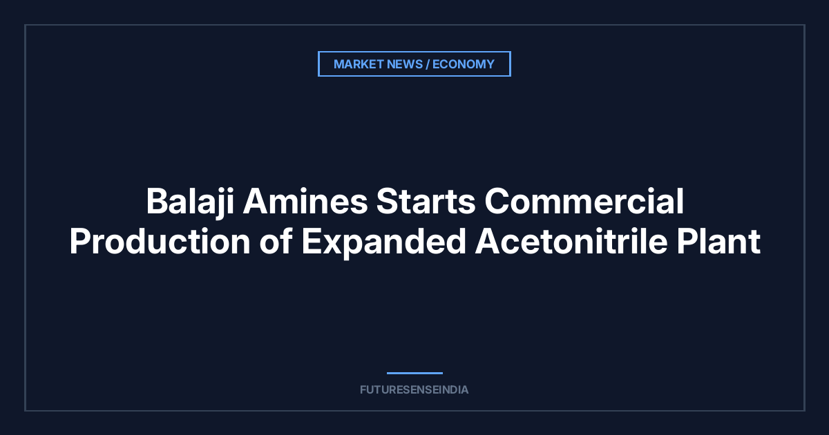Balaji Amines Starts Commercial Production of Expanded Acetonitrile Plant
