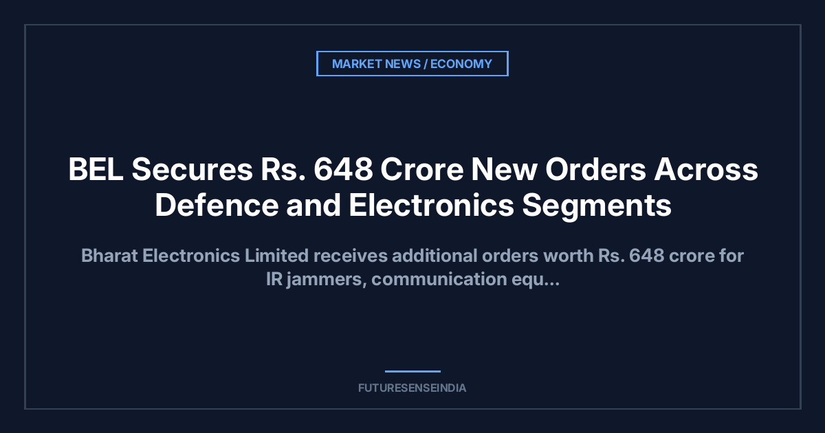 BEL Secures ₹648 Crore New Orders Across Defence and Electronics Segments